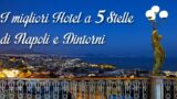 I 10 migliori hotel a 5 stelle di Napoli e dintorni