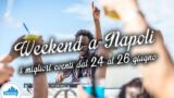 Cosa fare a Napoli nel weekend dal 24 al 26 giugno 2016 | 15 consigli