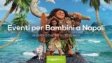 Eventi per bambini a Napoli nel weekend dal 28 al 30 luglio 2017 | 5 consigli