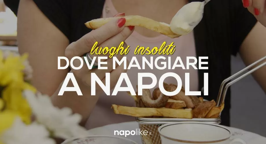 Posti insoliti dove mangiare a napoli: i locali da non perdere