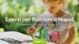 Eventi per bambini a Napoli nel weekend dal 25 al 27 agosto 2017 | 4 consigli