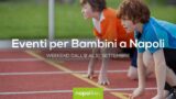 Eventi per bambini a Napoli nel weekend dall’8 al 10 settembre 2017 | 6 consigli