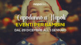 Eventi per bambini a Napoli a Capodanno 2018 nel weekend dal 29 dicembre all’1 gennaio