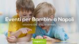 Eventi per bambini a Napoli nel weekend dal 12 al 14 gennaio 2018 | 6 consigli