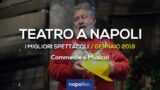 I migliori spettacoli teatrali a Napoli, Gennaio 2018 | Commedie e Musical