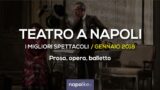 I migliori spettacoli teatrali a Napoli, Gennaio 2018 | Prosa, Opera e Balletto