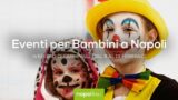 Eventi di Carnevale per bambini a Napoli nel weekend dal 9 al 13 febbraio 2018 | 13 consigli