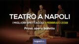 I migliori spettacoli teatrali a Napoli, Febbraio 2018 | Prosa, Opera e Balletto