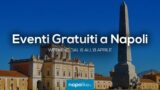 Eventi gratuiti a Napoli nel weekend dal 6 all’8 aprile 2018 | 7 consigli