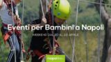 Eventi per bambini a Napoli nel weekend dal 20 al 22 aprile 2018 | 6 consigli