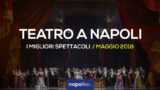 I migliori spettacoli teatrali a Napoli, Maggio 2018