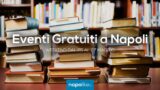 Eventi gratuiti a Napoli nel weekend dal 25 al 27 maggio 2018 | 6 consigli