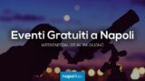 Eventi gratuiti a Napoli nel weekend dal 22 al 24 giugno 2018 | 7 consigli