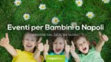 Eventi per bambini a Napoli nel weekend dal 22 al 24 giugno 2018 | 6 consigli