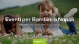 Eventi per bambini a Napoli nel weekend dal 29 giugno all’1 luglio 2018 | 5 consigli