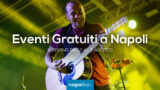 Eventi gratuiti a Napoli nel weekend dal 3 al 5 agosto 2018 | 5 consigli