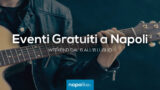 Eventi gratuiti a Napoli nel weekend dal 6 all’8 luglio 2018 | 9 consigli