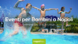 Eventi per bambini a Napoli nel weekend dal 13 al 15 luglio 2018 | 4 consigli