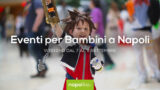 Eventi per bambini a Napoli nel weekend dal 7 al 9 settembre 2018 | 4 consigli