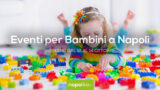 Eventi per bambini a Napoli nel weekend dal 12 al 14 ottobre 2018 | 10 consigli