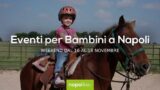 Eventi per bambini a Napoli nel weekend dal 16 al 18 novembre 2018 | 7 consigli