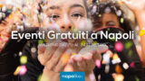 Eventi gratuiti a Napoli nel weekend dal 22 al 24 febbraio 2019 | 11 consigli