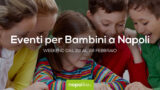 Eventi per bambini a Napoli nel weekend dal 22 al 24 febbraio 2019 | 6 consigli