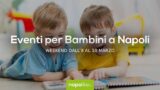 Eventi per bambini a Napoli nel weekend dall’8 al 10 marzo 2019 | 4 consigli