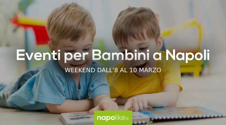 Eventi per bambini a Napoli nel weekend dall’8 al 10 marzo 2019 | 4 consigli