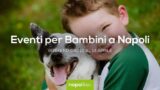 Eventi per bambini a Napoli nel weekend dal 12 al 14 aprile 2019 | 4 consigli