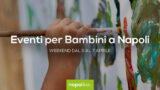 Eventi per bambini a Napoli nel weekend dal 5 al 7 aprile 2019 | 4 consigli