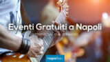 Eventi gratuiti a Napoli nel weekend dal 10 al 12 maggio 2019 | 7 consigli