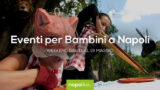 Eventi per bambini a Napoli nel weekend dal 17 al 19 maggio 2019 | 6 consigli