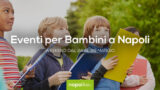 Eventi per bambini a Napoli nel weekend dal 24 al 26 maggio 2019 | 4 consigli