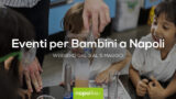 Eventi per bambini a Napoli nel weekend dal 3 al 5 maggio 2019 | 4 consigli