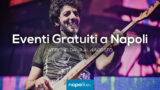 Eventi gratuiti a Napoli nel weekend dal 2 al 4 agosto 2019 | 9 consigli