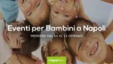 Eventi per bambini a Napoli nel weekend dal 10 al 12 gennaio 2020