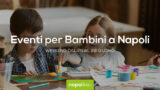 Eventi per bambini a Napoli nel weekend dal 26 al 28 giugno 2020