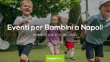 Eventi per bambini a Napoli nel weekend dal 17 al 19 luglio 2020