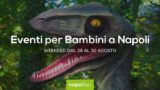 Eventi per bambini a Napoli nel weekend dal 28 al 30 agosto 2020