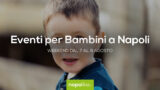 Eventi per bambini a Napoli nel weekend dal 7 al 9 agosto 2020