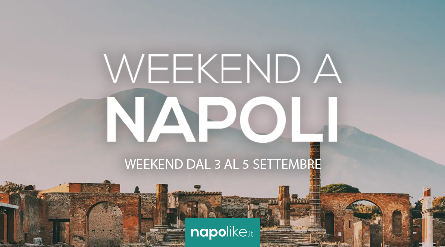 Eventi A Napoli Nel Weekend Dal 3 Al 5 Settembre 2021